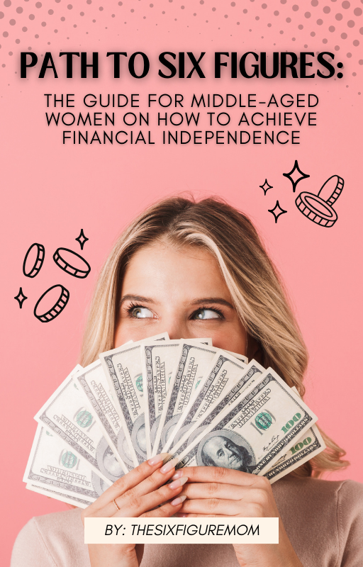 Path to Six Figures E-Book: A Guide for Middle-Aged Women to Achieve Financial Independence